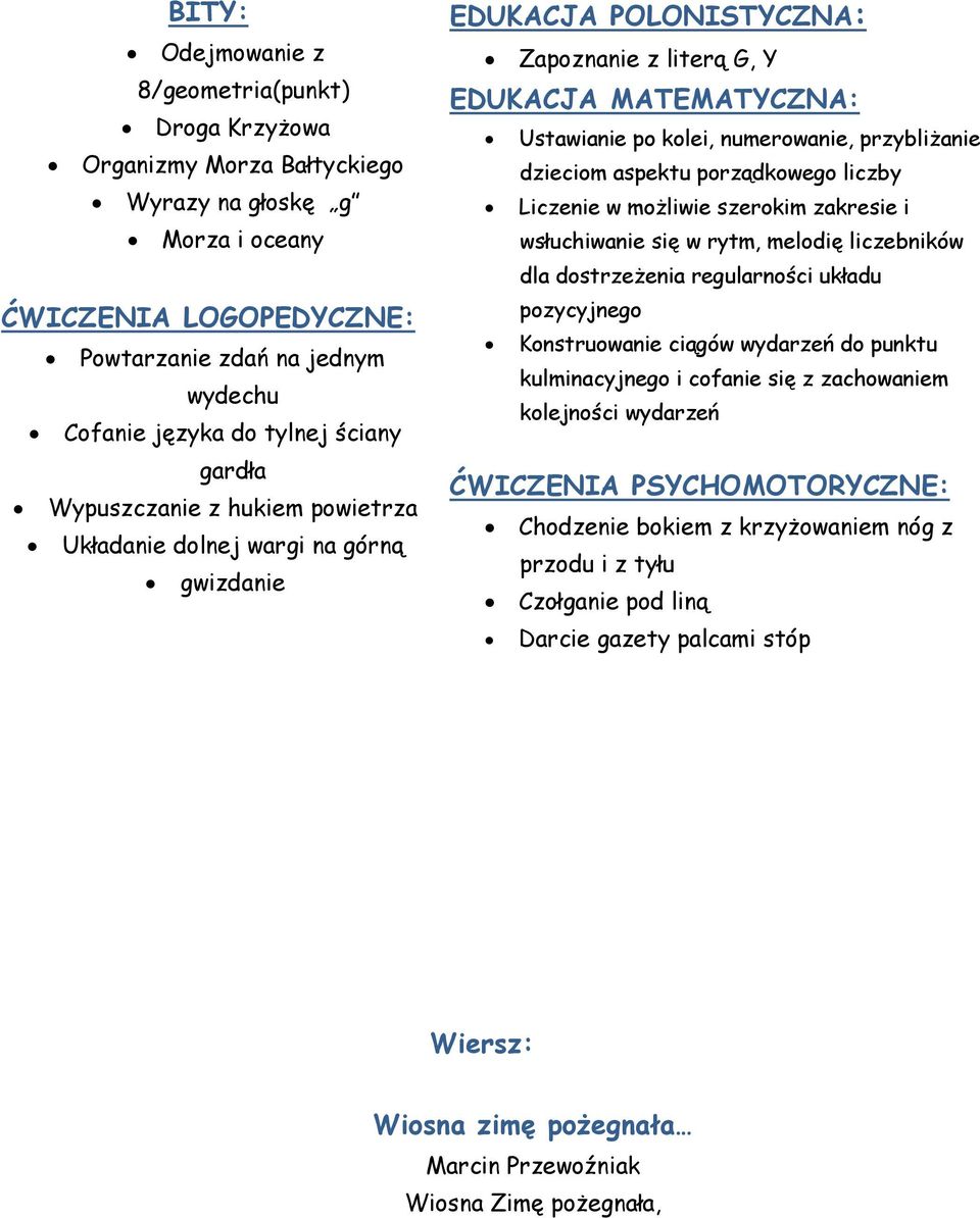 przybliżanie dzieciom aspektu porządkowego liczby Liczenie w możliwie szerokim zakresie i wsłuchiwanie się w rytm, melodię liczebników dla dostrzeżenia regularności układu pozycyjnego Konstruowanie