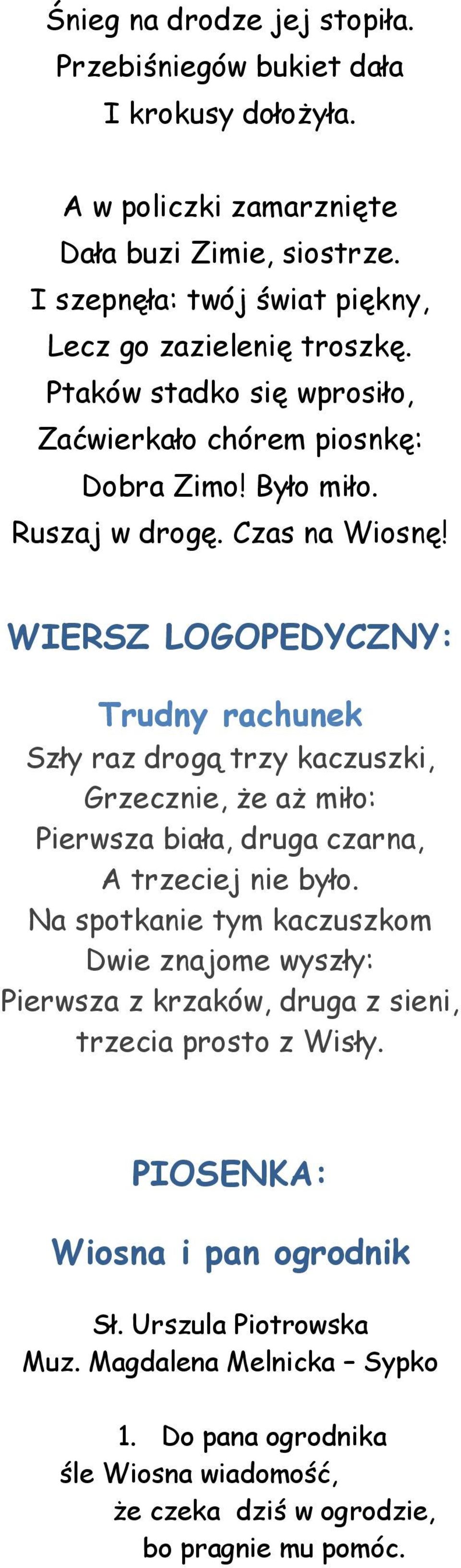 WIERSZ LOGOPEDYCZNY: Trudny rachunek Szły raz drogą trzy kaczuszki, Grzecznie, że aż miło: Pierwsza biała, druga czarna, A trzeciej nie było.