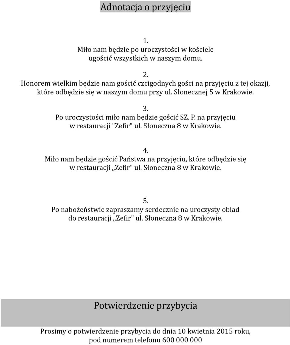 Po uroczystości miło nam będzie gościć SZ. P. na przyjęciu w restauracji "Zefir" ul. Słoneczna 8 w Krakowie. 4.