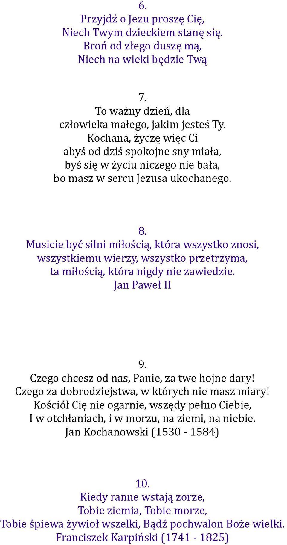 Musicie być silni miłością, która wszystko znosi, wszystkiemu wierzy, wszystko przetrzyma, ta miłością, która nigdy nie zawiedzie. Jan Paweł II 9. Czego chcesz od nas, Panie, za twe hojne dary!