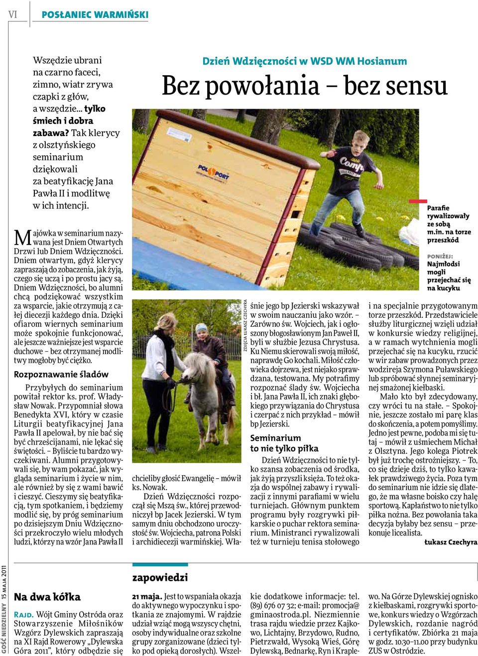 Dniem otwartym, gdyż klerycy zapraszają do zobaczenia, jak żyją, czego się uczą i po prostu jacy są.