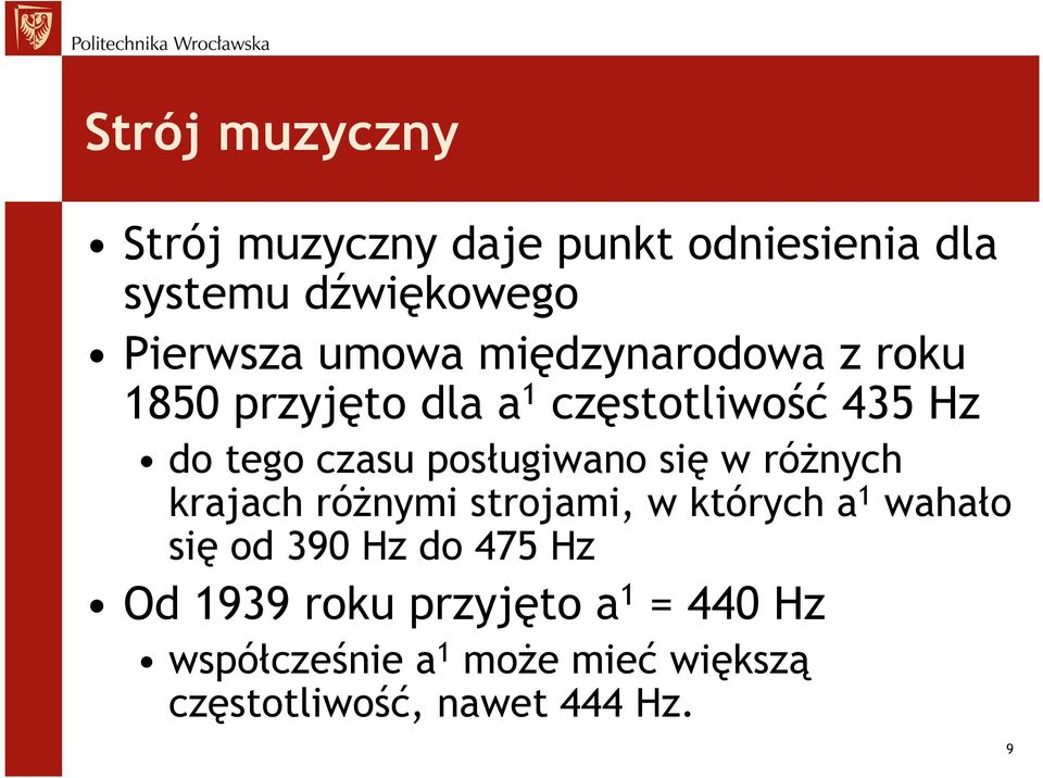 się w różnych krajach różnymi strojami, w których a 1 wahało się od 390 Hz do 475 Hz Od