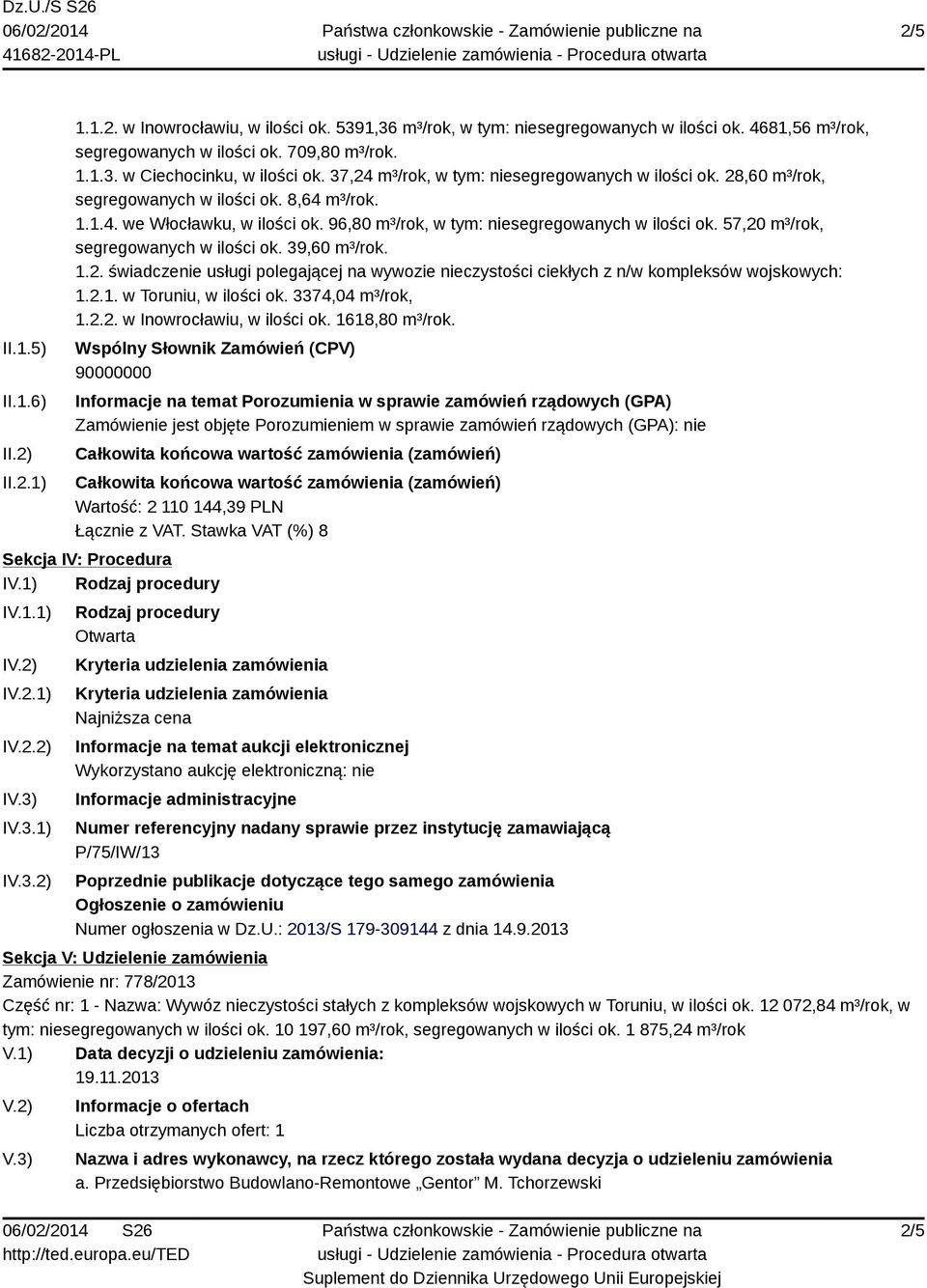 57,20 m³/rok, segregowanych w ilości ok. 39,60 m³/rok. 1.2. świadczenie usługi polegającej na wywozie nieczystości ciekłych z n/w kompleksów wojskowych: 1.2.1. w Toruniu, w ilości ok.