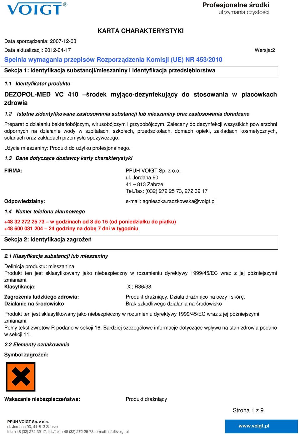 2 Istotne zidentyfikowane zastosowania substancji lub mieszaniny oraz zastosowania doradzane Preparat o działaniu bakteriobójczym, wirusobójczym i grzybobójczym.