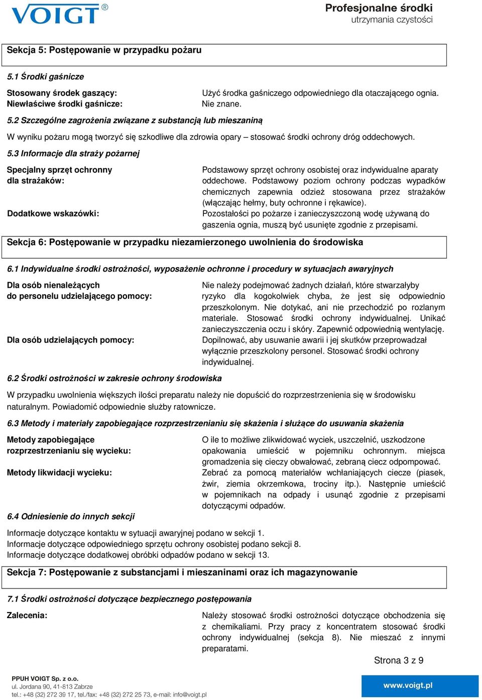 Podstawowy poziom ochrony podczas wypadków chemicznych zapewnia odzież stosowana przez strażaków (włączając hełmy, buty ochronne i rękawice).