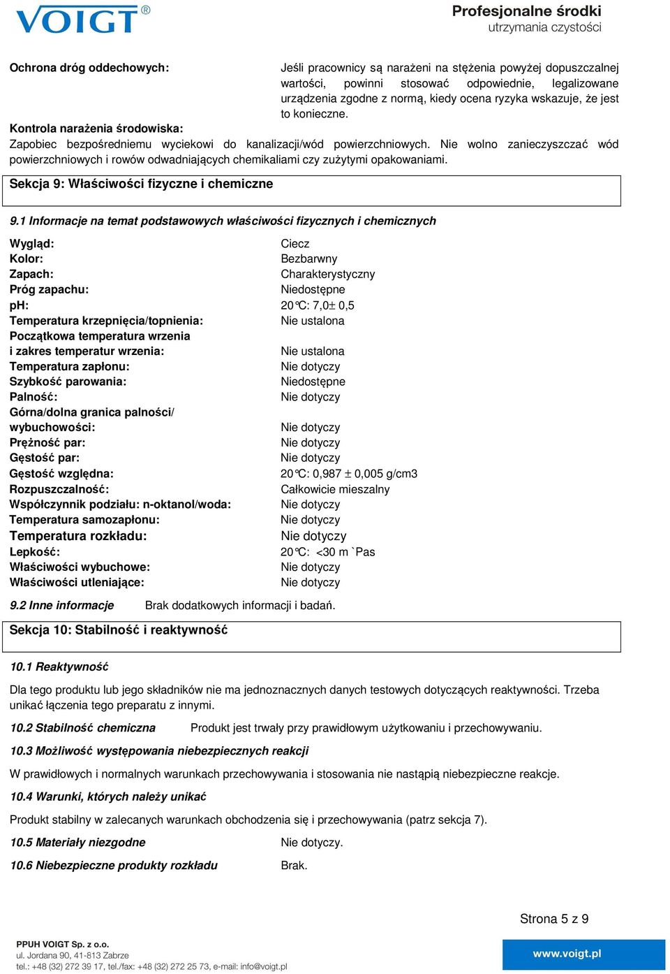 Nie wolno zanieczyszczać wód powierzchniowych i rowów odwadniających chemikaliami czy zużytymi opakowaniami. Sekcja 9: Właściwości fizyczne i chemiczne 9.