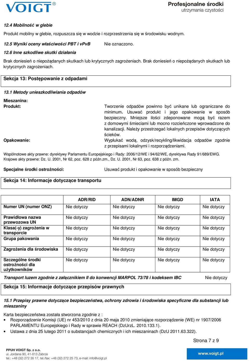 Brak doniesień o niepożądanych skutkach lub krytycznych zagrożeniach. Sekcja 13: Postępowanie z odpadami 13.