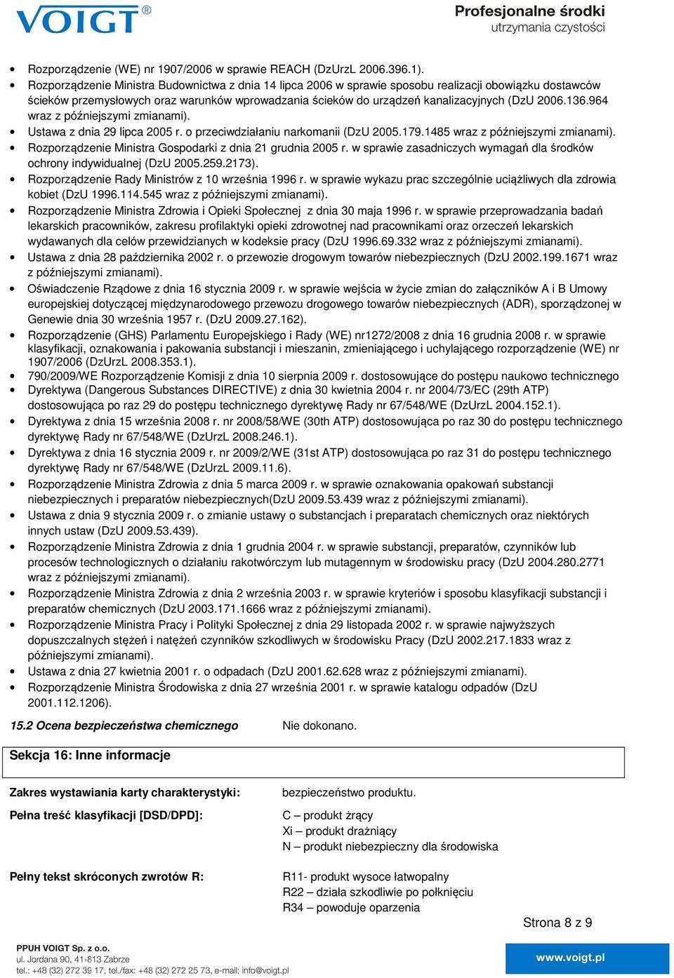 2006.136.964 wraz z późniejszymi zmianami). Ustawa z dnia 29 lipca 2005 r. o przeciwdziałaniu narkomanii (DzU 2005.179.1485 wraz z późniejszymi zmianami).