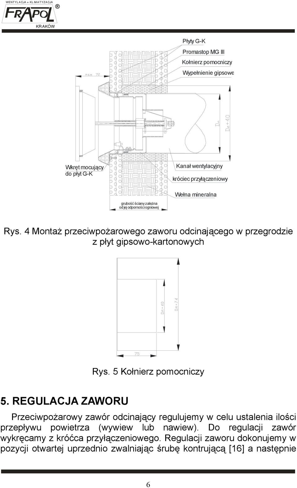 5 Kołnierz pomocniczy 5. REGULACJA ZAWORU Przeciwpożarowy zawór odcinający regulujemy w celu ustalenia ilości przepływu powietrza (wywiew lub nawiew).