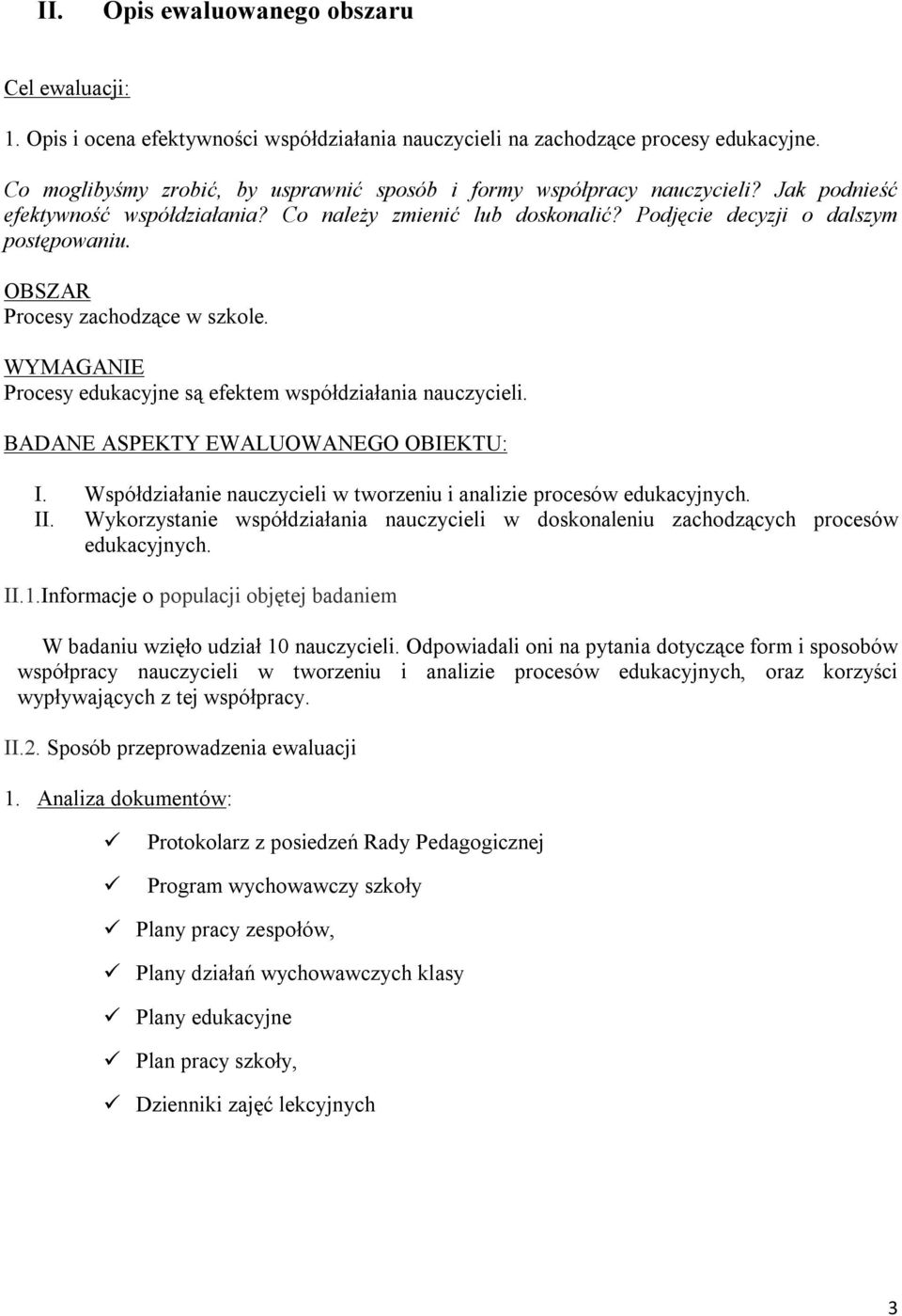 OBSZAR Procesy zachodzące w szkole. WYMAGANIE Procesy edukacyjne są efektem współdziałania nauczycieli. BADANE ASPEKTY EWALUOWANEGO OBIEKTU: I.