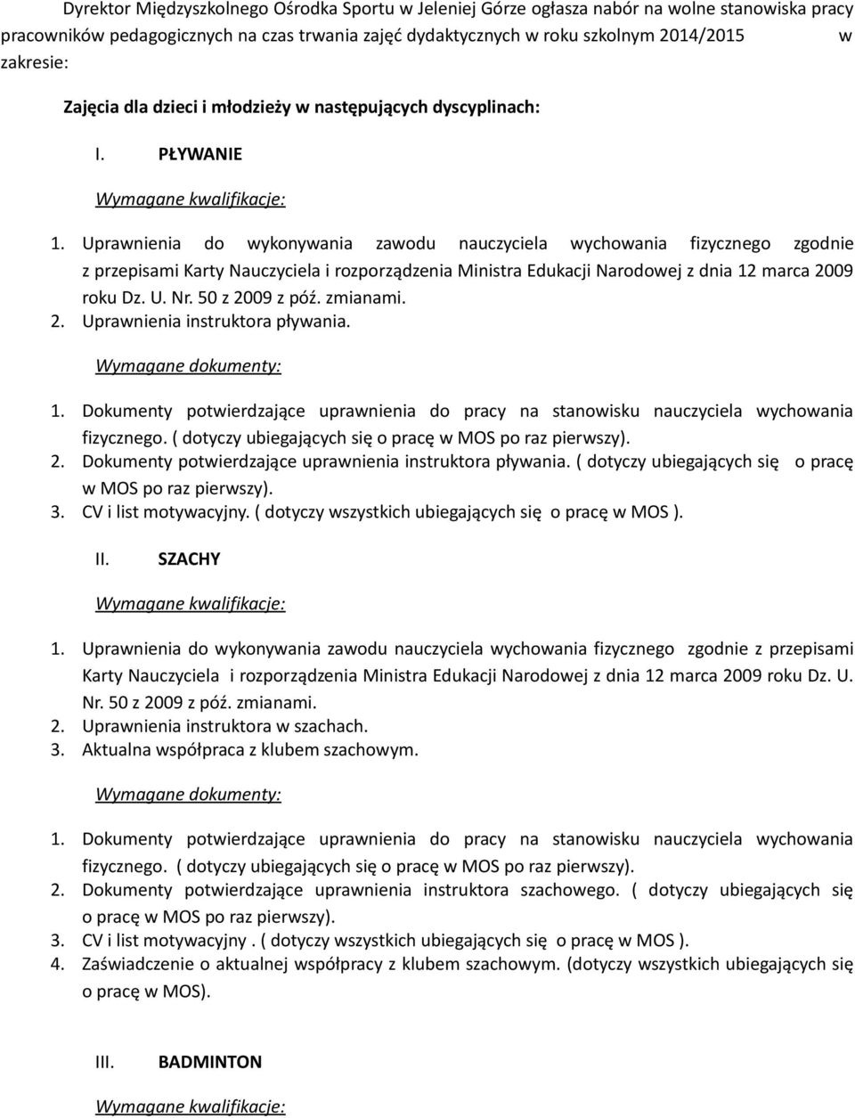 ( dotyczy ubiegających się o pracę w MOS po raz pierwszy). 3. CV i list motywacyjny. ( dotyczy wszystkich ubiegających się o pracę w MOS ). II.