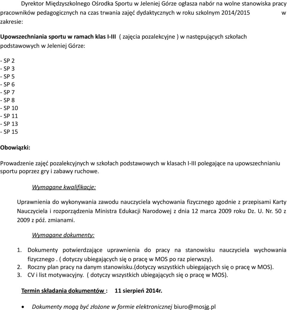 Obowiązki: Prowadzenie zajęć pozalekcyjnych w szkołach podstawowych w klasach I-III polegające na upowszechnianiu sportu poprzez gry i zabawy ruchowe.