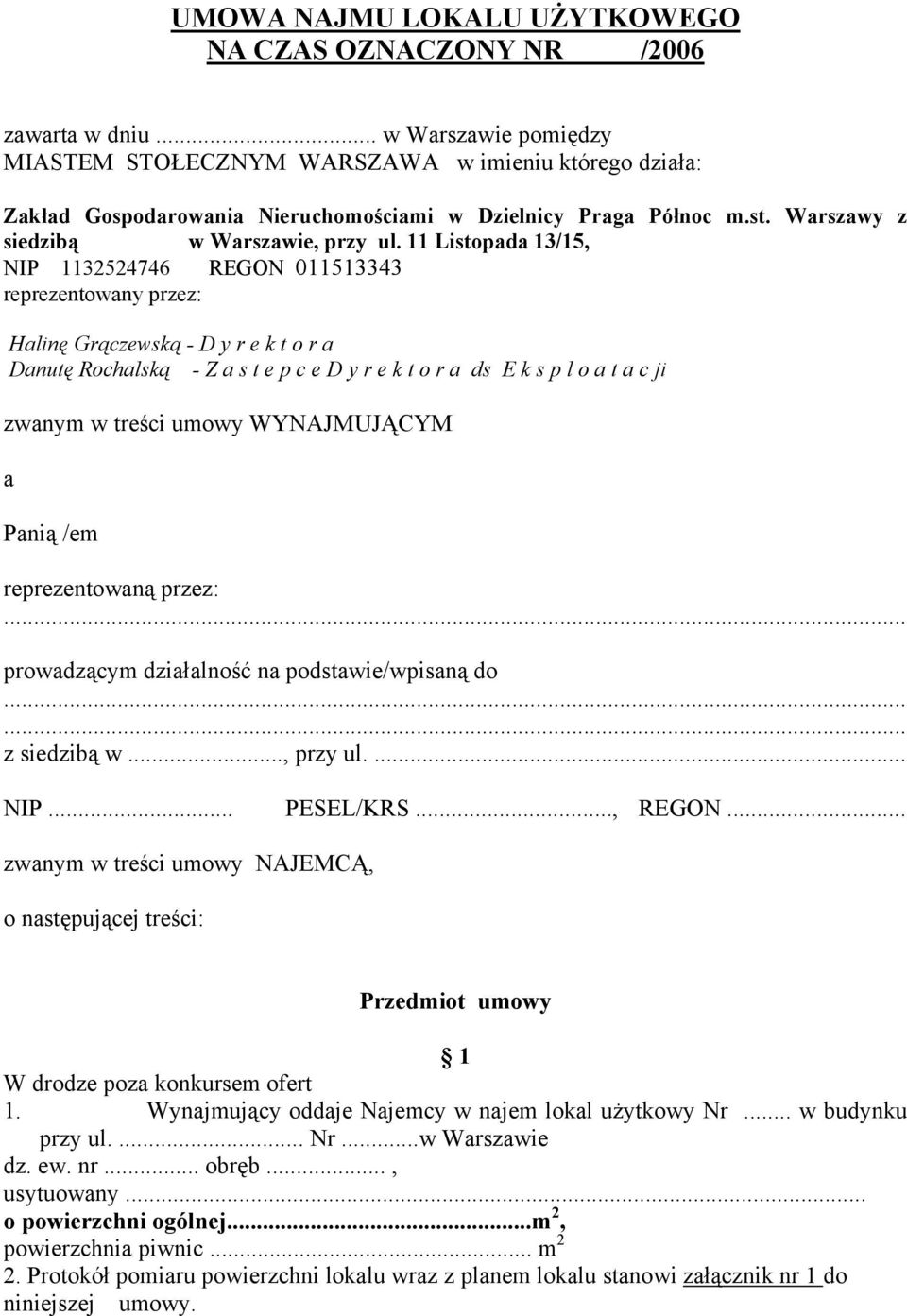 11 Listopada 13/15, NIP 1132524746 REGON 011513343 reprezentowany przez: Halinę Grączewską - D y r e k t o r a Danutę Rochalską - Z a s t e p c e D y r e k t o r a ds E k s p l o a t a c ji zwanym w