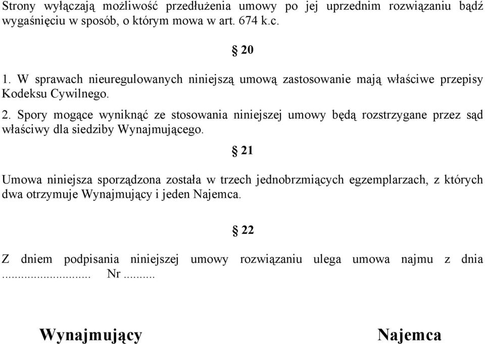 Spory mogące wyniknąć ze stosowania niniejszej umowy będą rozstrzygane przez sąd właściwy dla siedziby Wynajmującego.