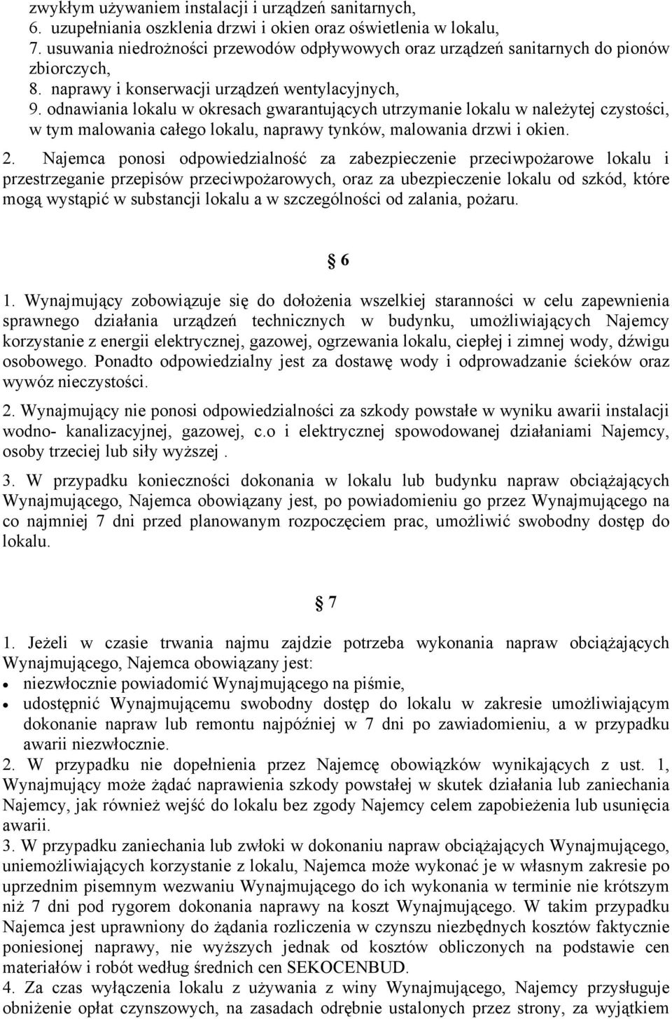 odnawiania lokalu w okresach gwarantujących utrzymanie lokalu w należytej czystości, w tym malowania całego lokalu, naprawy tynków, malowania drzwi i okien. 2.