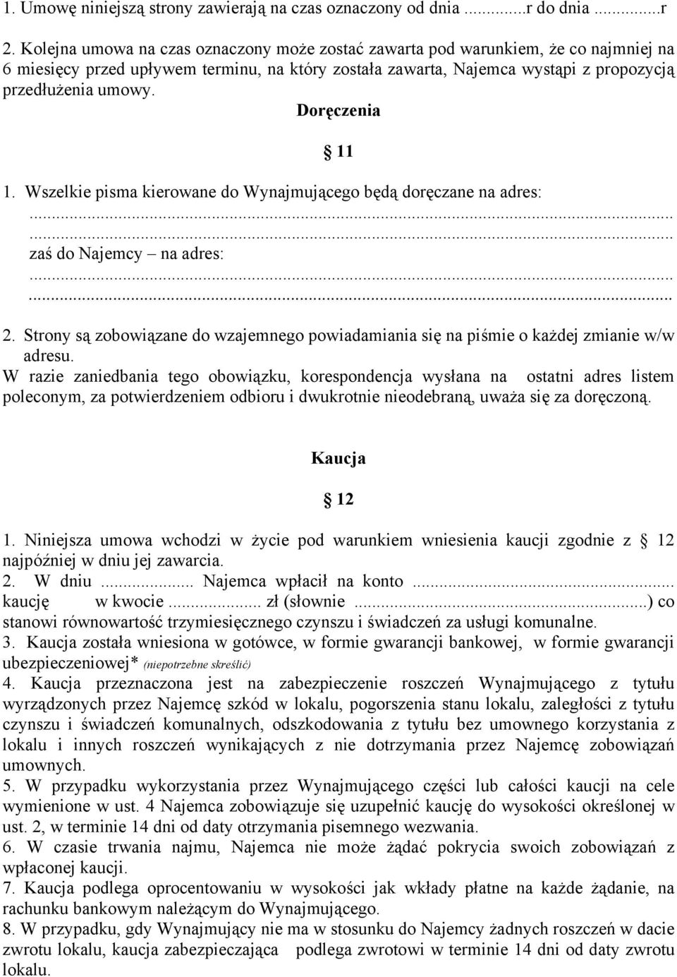 Doręczenia 11 1. Wszelkie pisma kierowane do Wynajmującego będą doręczane na adres:...... zaś do Najemcy na adres:...... 2.