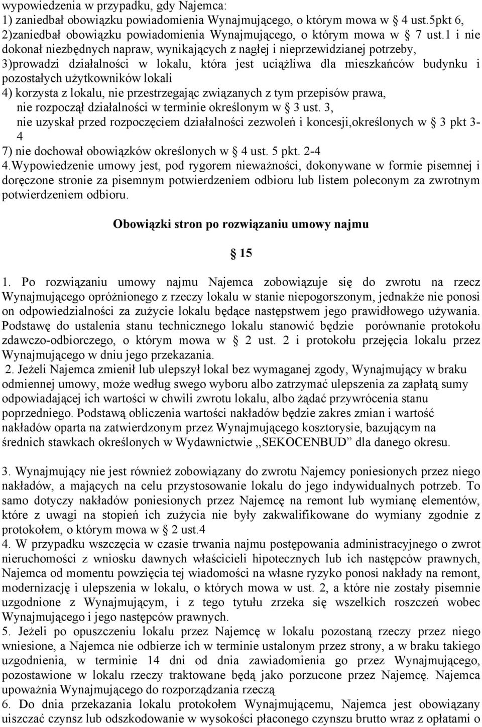 4) korzysta z lokalu, nie przestrzegając związanych z tym przepisów prawa, nie rozpoczął działalności w terminie określonym w 3 ust.