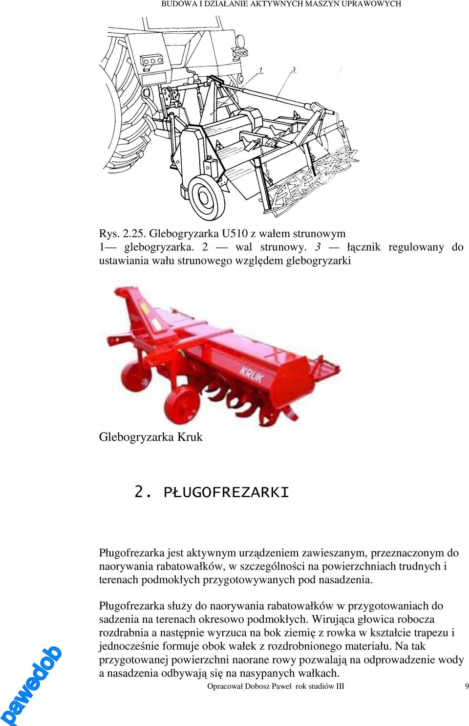 nasadzenia. Pługofrezarka służy do naorywania rabatowałków w przygotowaniach do sadzenia na terenach okresowo podmokłych.