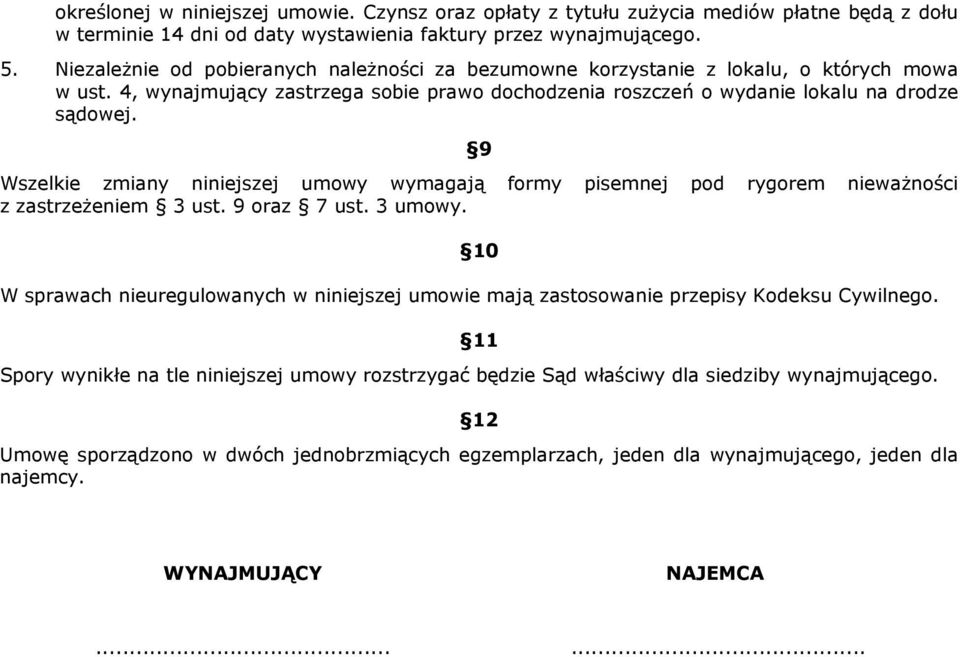 9 Wszelkie zmiany niniejszej umowy wymagają formy pisemnej pod rygorem nieważności z zastrzeżeniem 3 ust. 9 oraz 7 ust. 3 umowy.