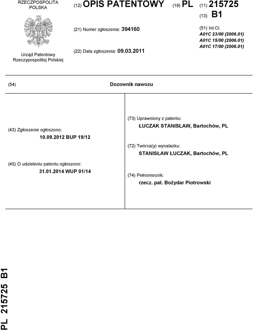 01) (54) Dozownik nawozu (43) Zgłoszenie ogłoszono: 10.09.2012 BUP 19/12 (45) O udzieleniu patentu ogłoszono: 31.01.2014 WUP 01/14 (73)