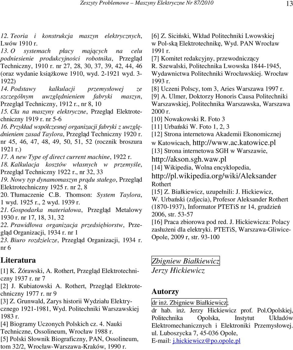 , nr 8, 10 15. Cła na maszyny elektryczne, Przegląd Elektrotechniczny 1919 r. nr 5-6 16. Przykład współczesnej organizacji fabryki z uwzględnieniem zasad Taylora, Przegląd Techniczny 1920 r.