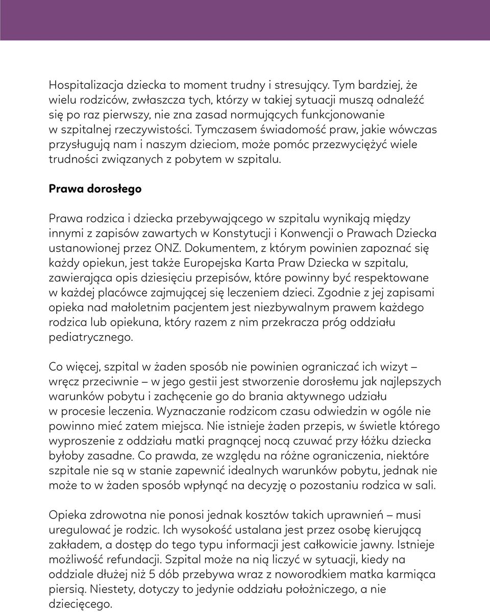 Tymczasem świadomość praw, jakie wówczas przysługują nam i naszym dzieciom, może pomóc przezwyciężyć wiele trudności związanych z pobytem w szpitalu.