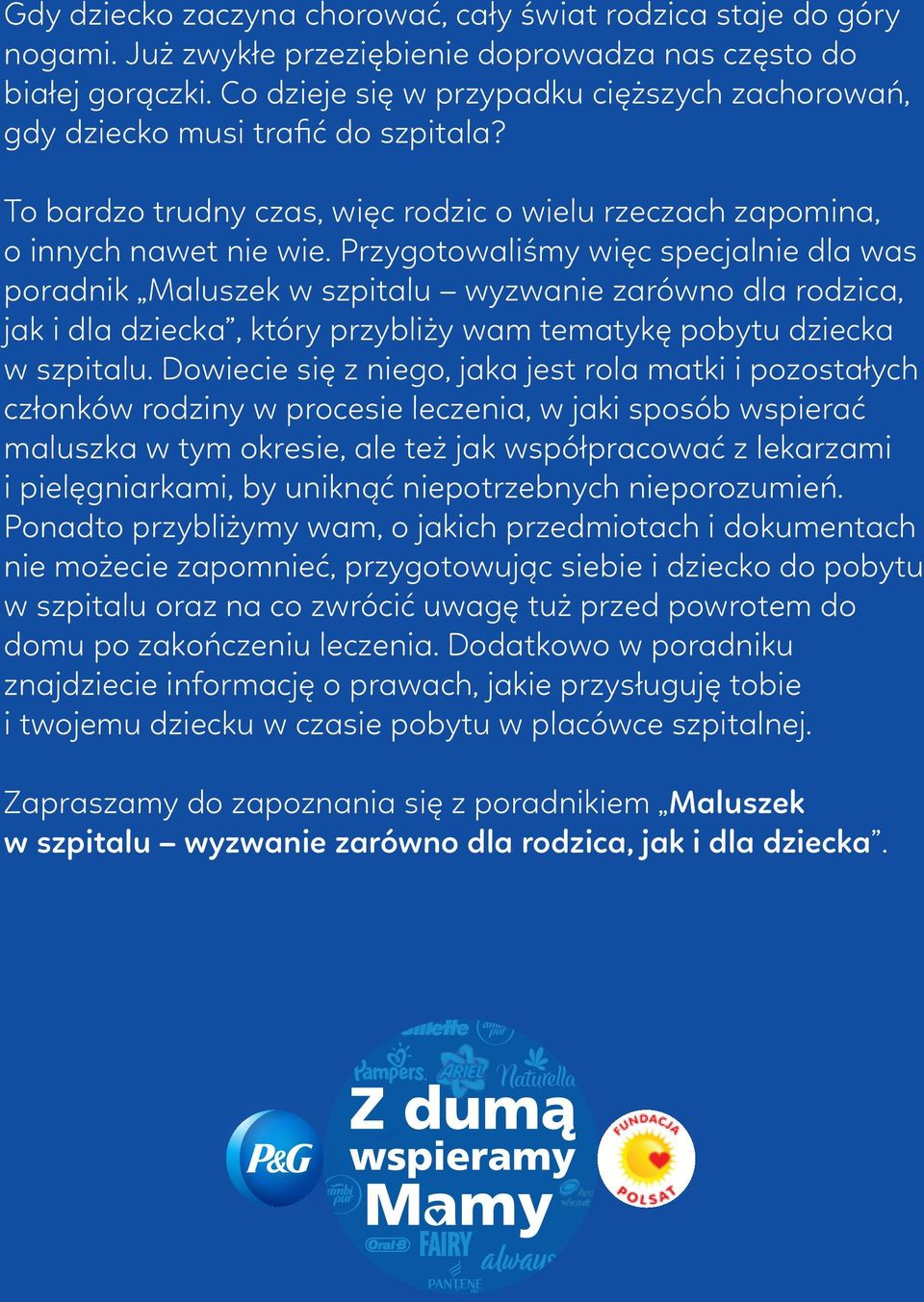 Przygotowaliśmy więc specjalnie dla was poradnik Maluszek w szpitalu wyzwanie zarówno dla rodzica, jak i dla dziecka, który przybliży wam tematykę pobytu dziecka w szpitalu.