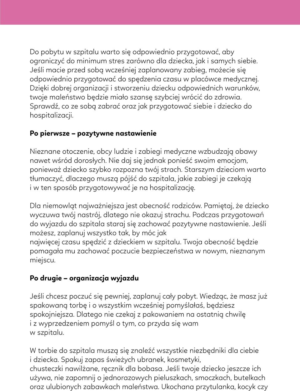 Dzięki dobrej organizacji i stworzeniu dziecku odpowiednich warunków, twoje maleństwo będzie miało szansę szybciej wrócić do zdrowia.