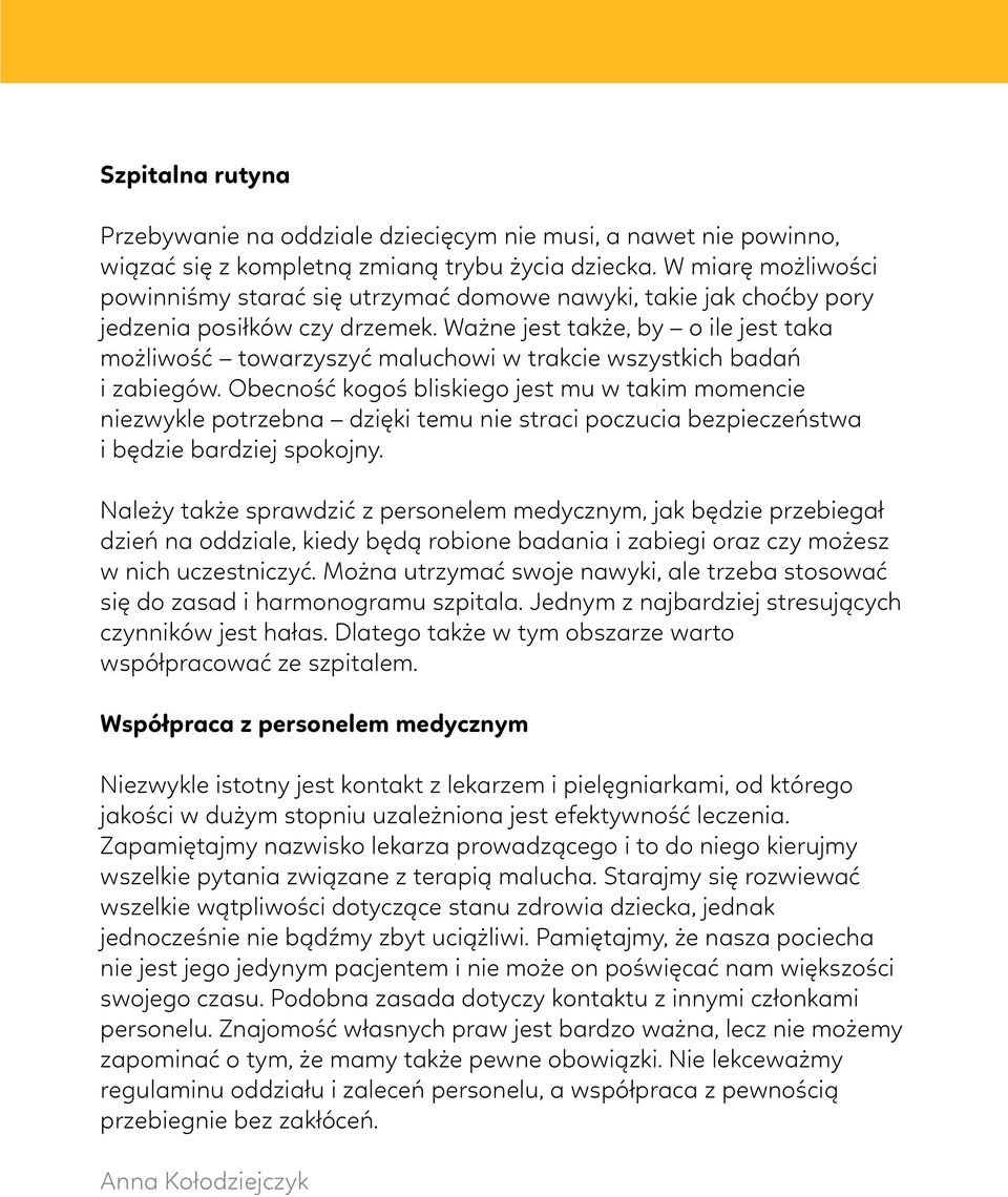 Ważne jest także, by o ile jest taka możliwość towarzyszyć maluchowi w trakcie wszystkich badań i zabiegów.