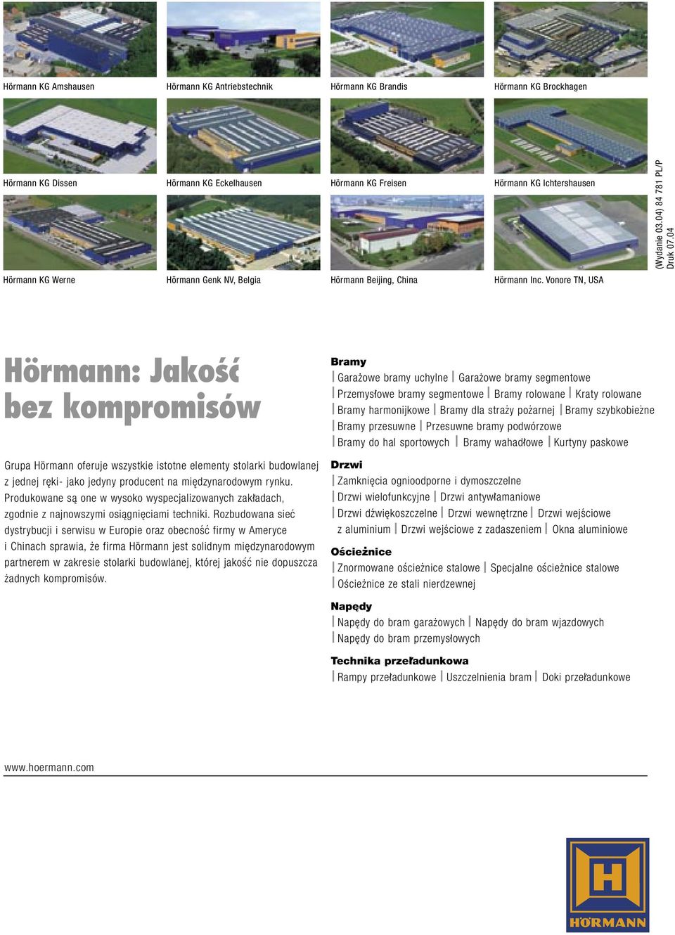 04 Hörmann: Jako ç bez kompromisów Grupa Hörmann oferuje wszystkie istotne elementy stolarki budowlanej z jednej reki- jako jedyny producent na miedzynarodowym rynku.
