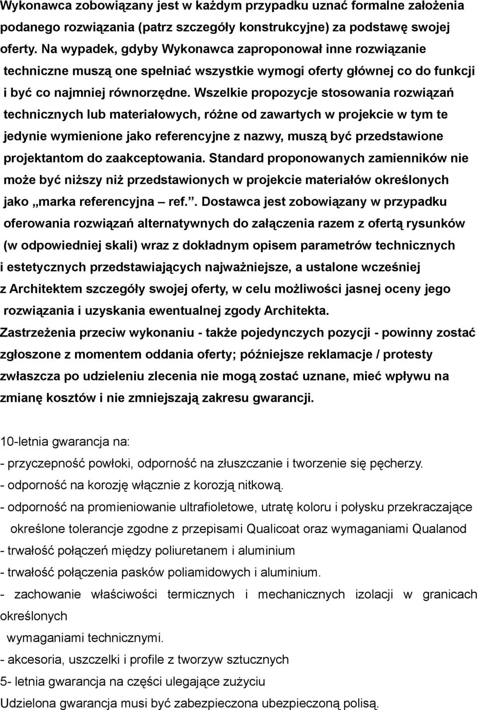 Wszelkie propozycje stosowania rozwiązań technicznych lub materiałowych, różne od zawartych w projekcie w tym te jedynie wymienione jako referencyjne z nazwy, muszą być przedstawione projektantom do