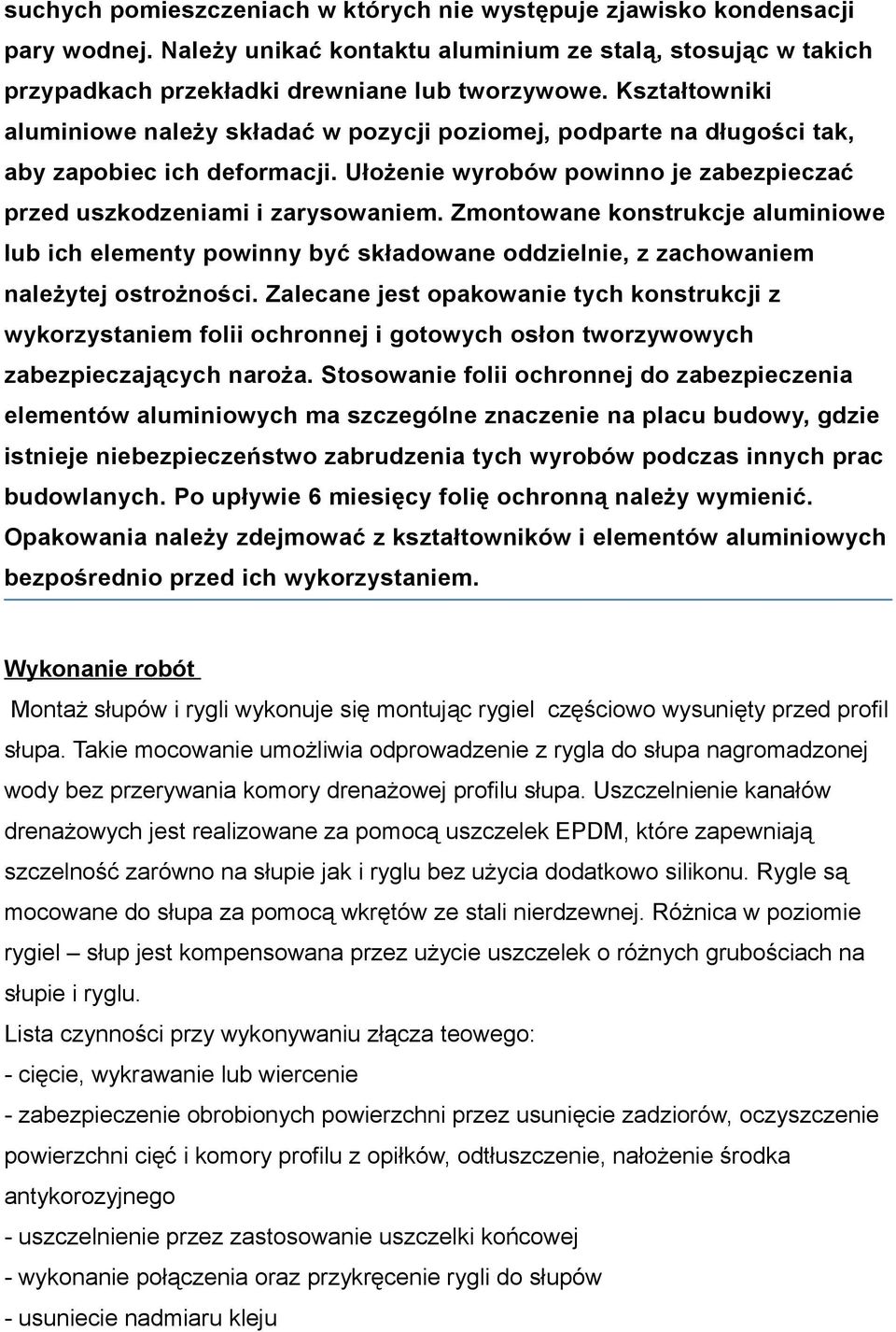 Zmontowane konstrukcje aluminiowe lub ich elementy powinny być składowane oddzielnie, z zachowaniem należytej ostrożności.