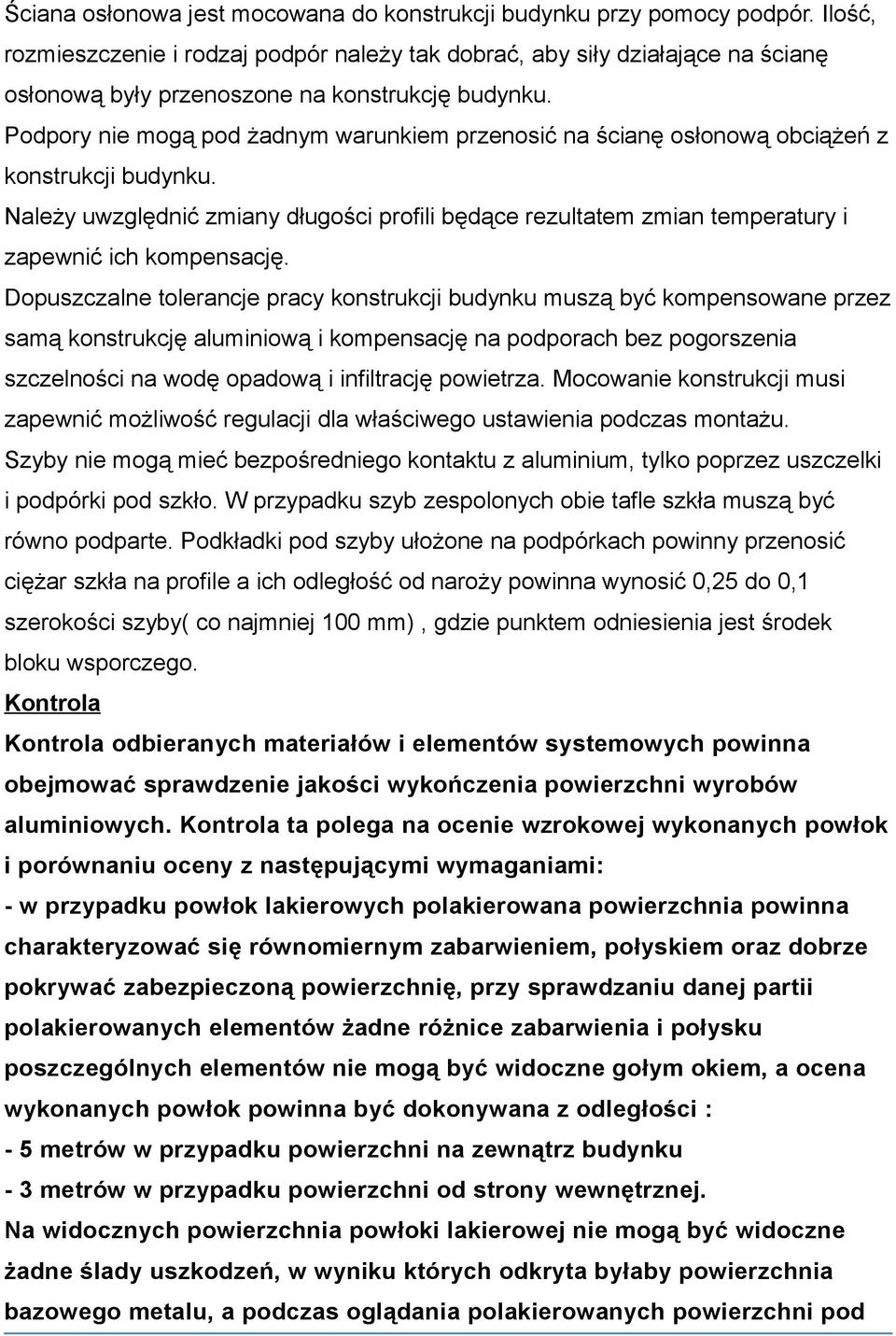 Podpory nie mogą pod żadnym warunkiem przenosić na ścianę osłonową obciążeń z konstrukcji budynku.