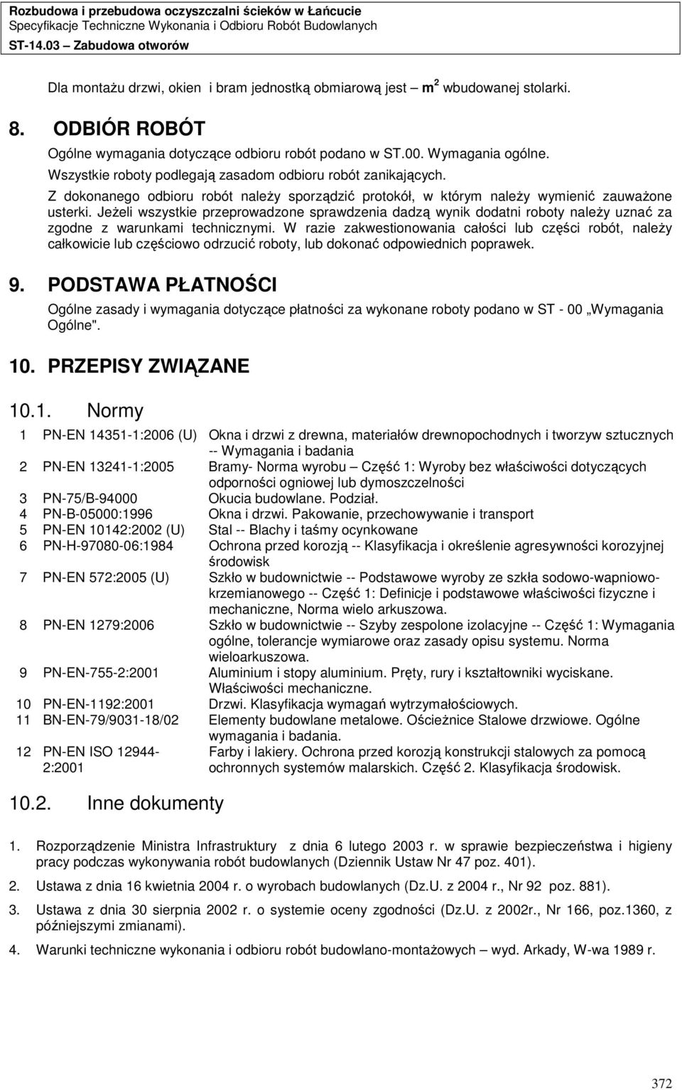 JeŜeli wszystkie przeprowadzone sprawdzenia dadzą wynik dodatni roboty naleŝy uznać za zgodne z warunkami technicznymi.