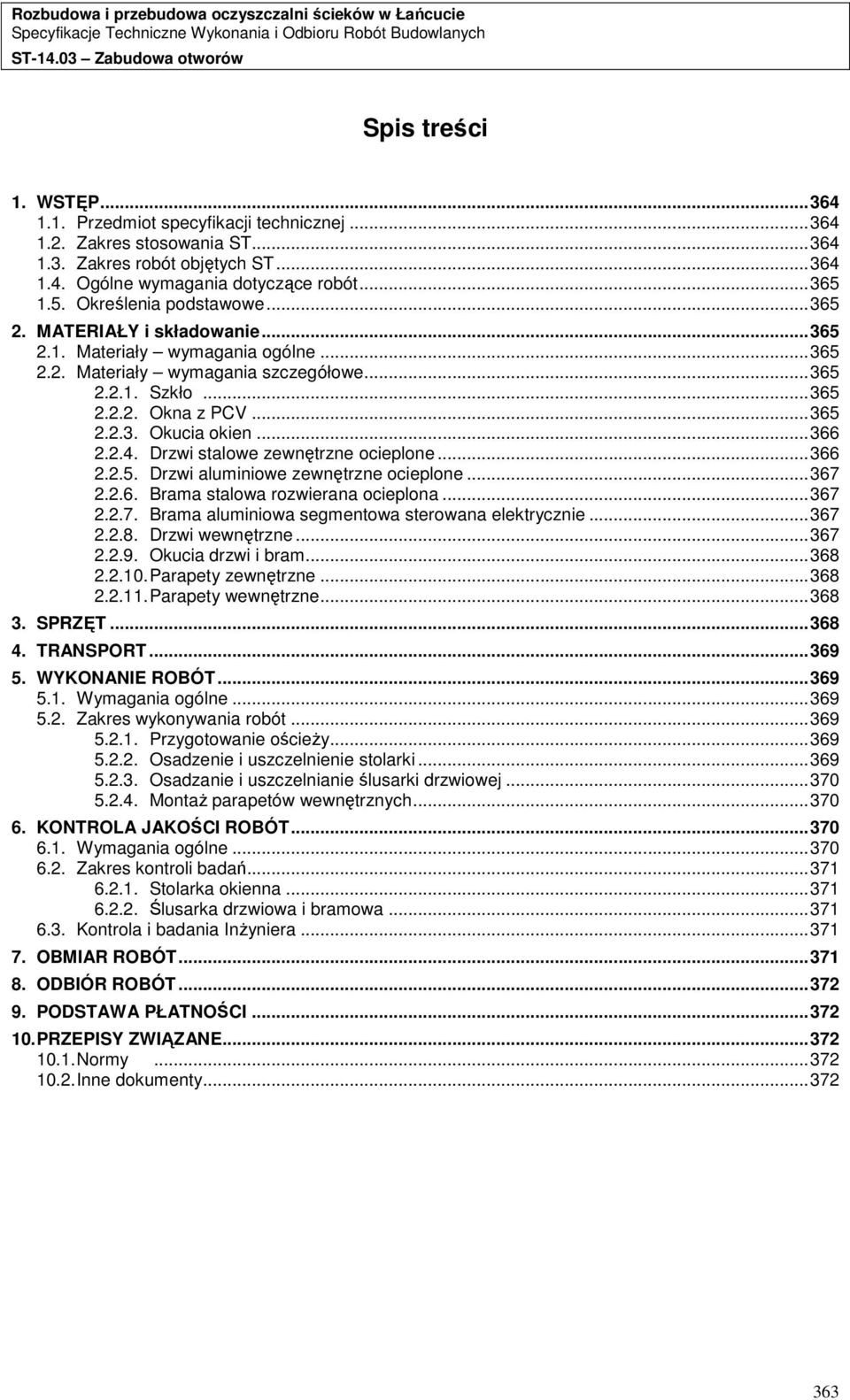 .. 366 2.2.4. Drzwi stalowe zewnętrzne ocieplone... 366 2.2.5. Drzwi aluminiowe zewnętrzne ocieplone... 367 2.2.6. Brama stalowa rozwierana ocieplona... 367 2.2.7. Brama aluminiowa segmentowa sterowana elektrycznie.