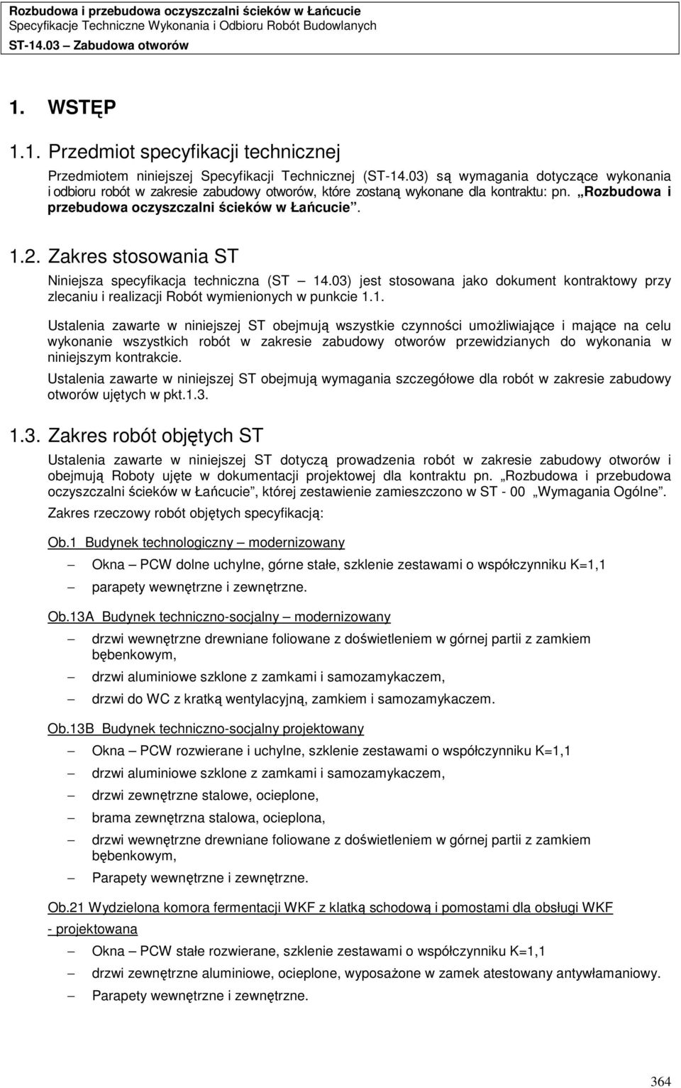 Zakres stosowania ST Niniejsza specyfikacja techniczna (ST 14