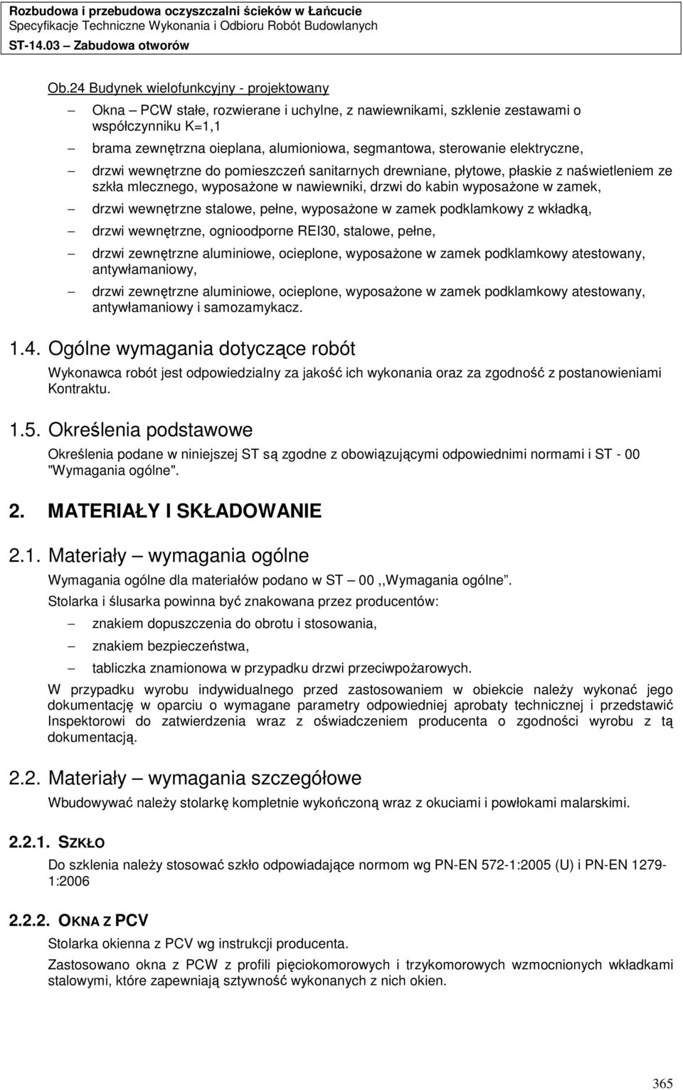 wewnętrzne stalowe, pełne, wyposaŝone w zamek podklamkowy z wkładką, drzwi wewnętrzne, ognioodporne REI30, stalowe, pełne, drzwi zewnętrzne aluminiowe, ocieplone, wyposaŝone w zamek podklamkowy