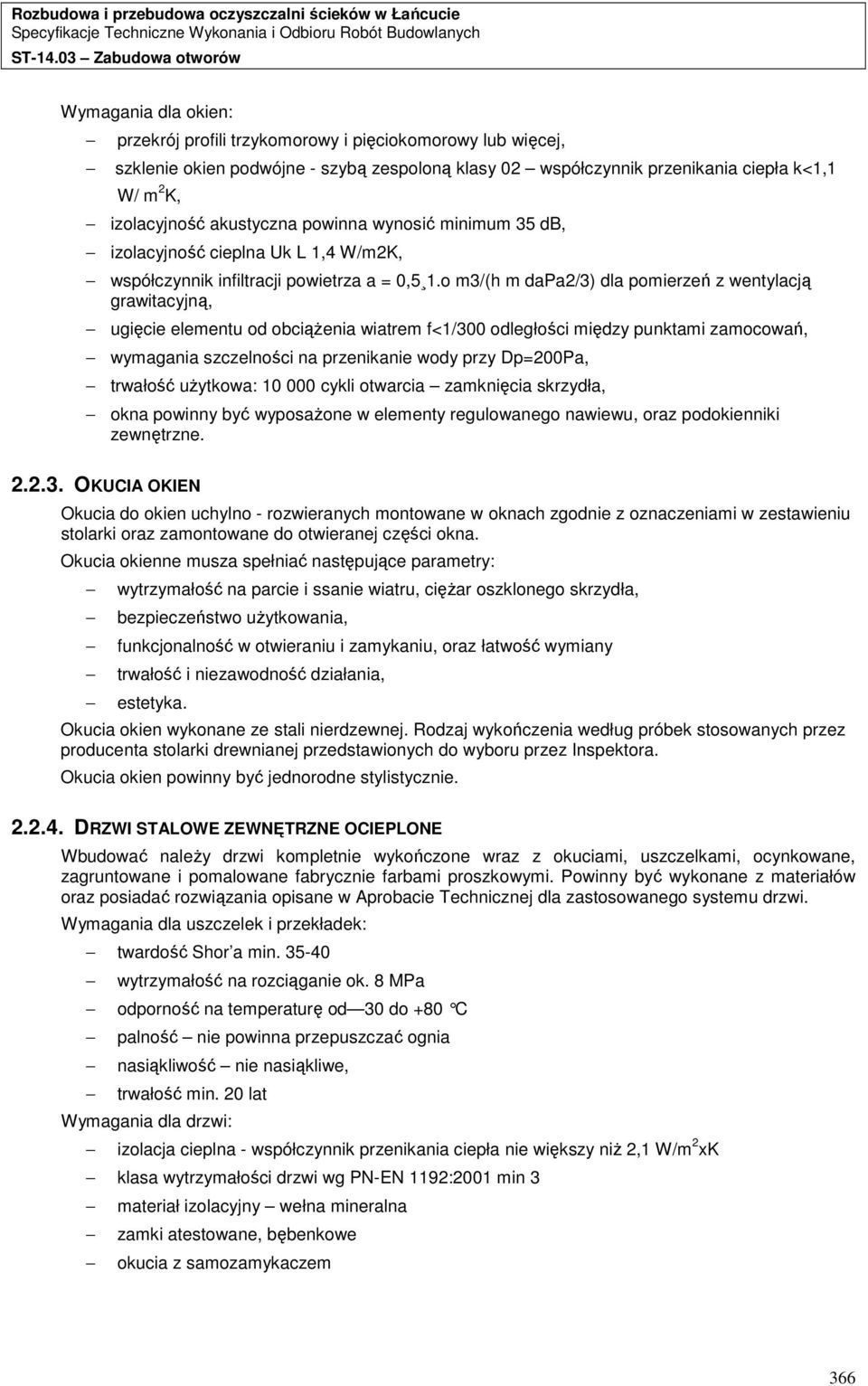 o m3/(h m dapa2/3) dla pomierzeń z wentylacją grawitacyjną, ugięcie elementu od obciąŝenia wiatrem f<1/300 odległości między punktami zamocowań, wymagania szczelności na przenikanie wody przy