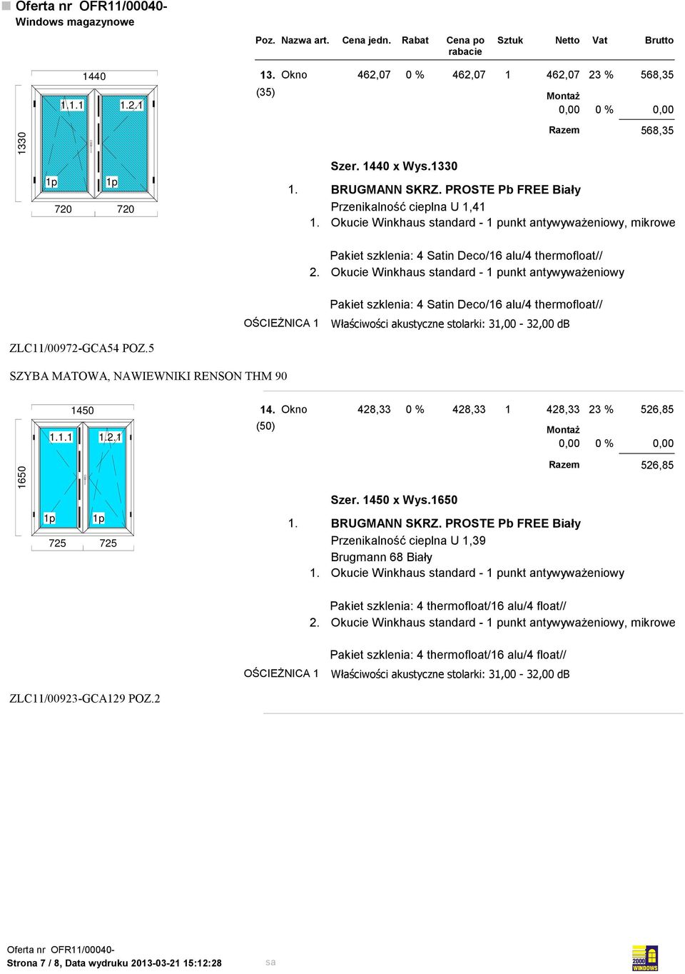 Okucie Winkhaus standard - 1 punkt antywyważeniowy Pakiet szklenia: 4 Satin Deco/16 alu/4 thermofloat// ZLC11/00972-GCA54 POZ.5 SZYBA MATOWA, NAWIEWNIKI RENSON THM 90 1450 1.