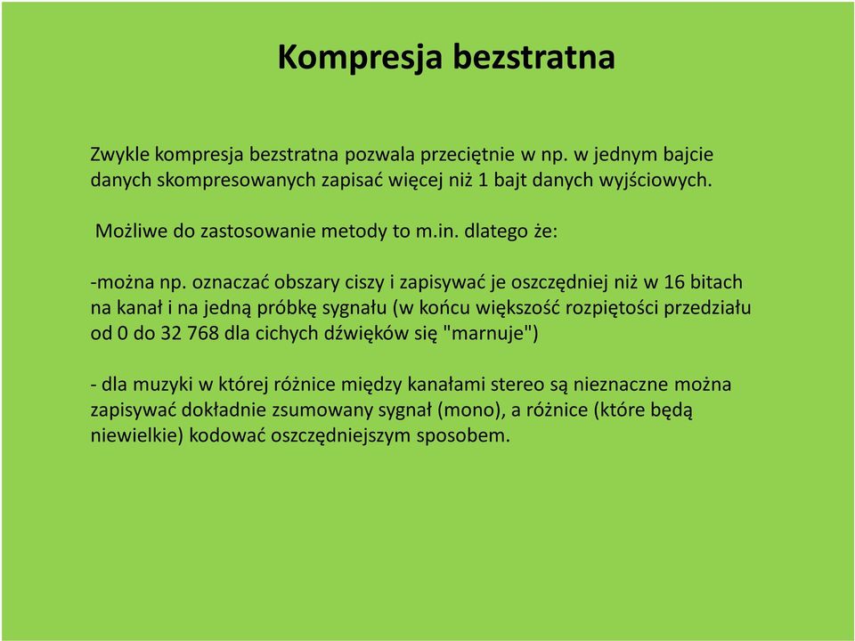 oznaczać obszary ciszy i zapisywać je oszczędniej niż w 16 bitach na kanał i na jedną próbkę sygnału (w końcu większość rozpiętości przedziału od 0 do