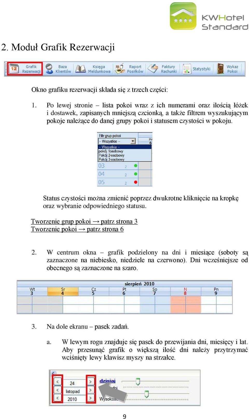 pokoju. Status czystości można zmienić poprzez dwukrotne kliknięcie na kropkę oraz wybranie odpowiedniego statusu. Tworzenie grup pokoi patrz strona 3 Tworzenie pokoi patrz strona 6 2.