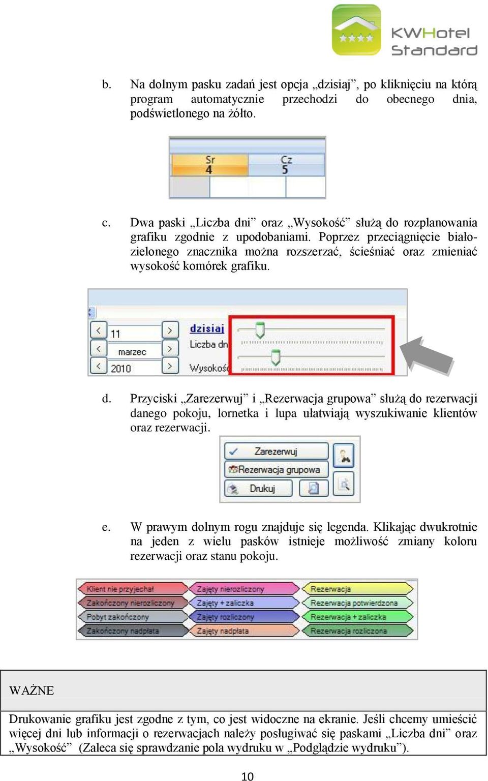 Poprzez przeciągnięcie białozielonego znacznika można rozszerzać, ścieśniać oraz zmieniać wysokość komórek grafiku. d.
