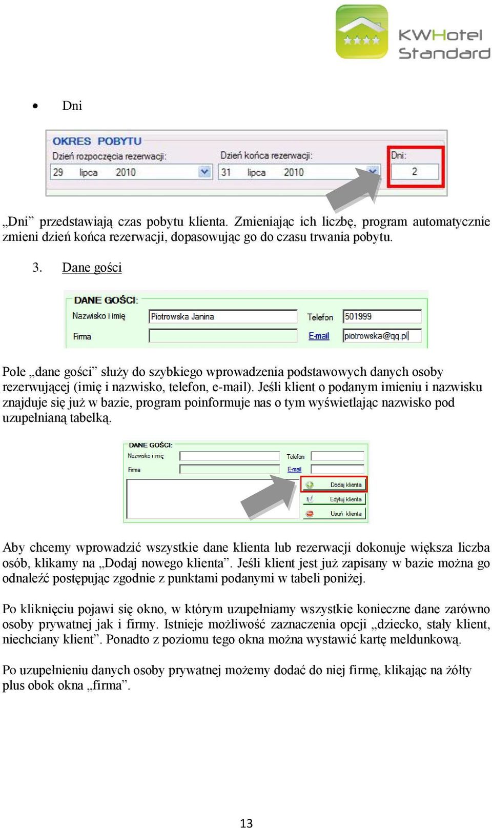 Jeśli klient o podanym imieniu i nazwisku znajduje się już w bazie, program poinformuje nas o tym wyświetlając nazwisko pod uzupełnianą tabelką.