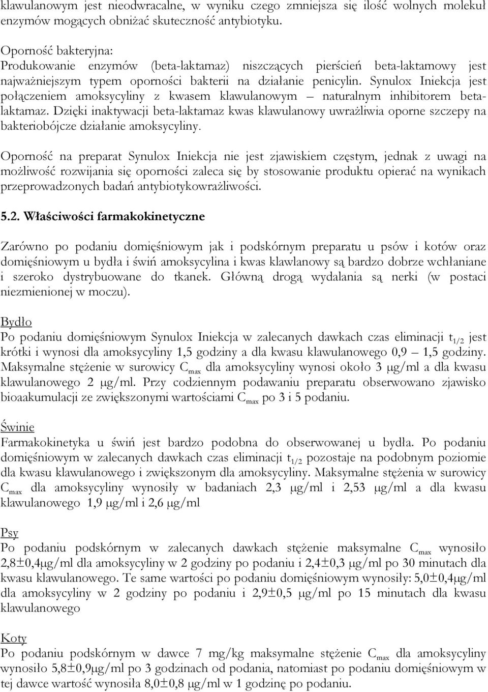 Synulox Iniekcja jest połączeniem amoksycyliny z kwasem klawulanowym naturalnym inhibitorem betalaktamaz.