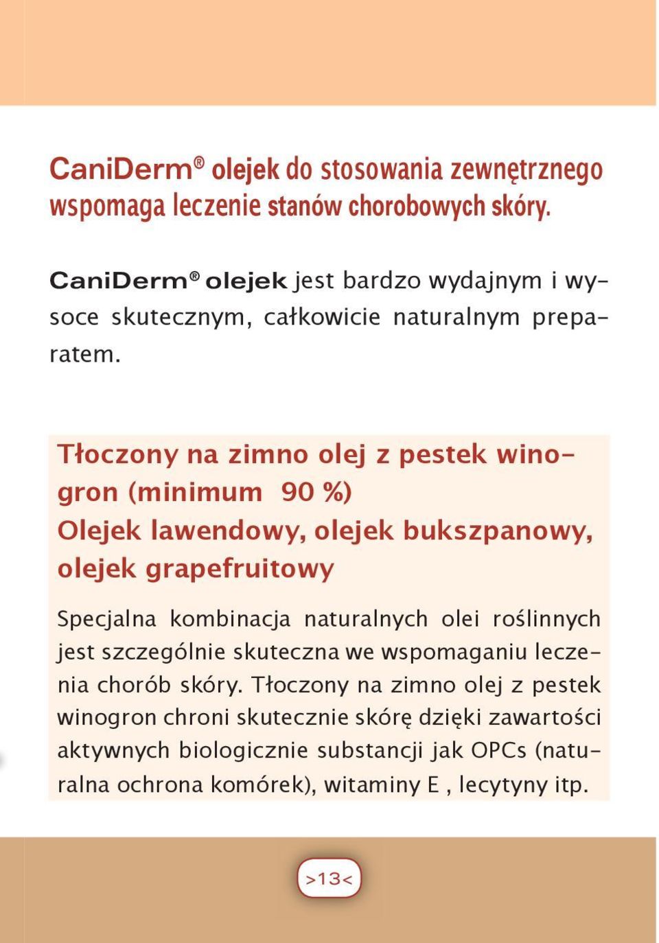 Tłoczony na zimno olej z pestek winogron (minimum 90 %) Olejek lawendowy, olejek bukszpanowy, olejek grapefruitowy Specjalna kombinacja naturalnych