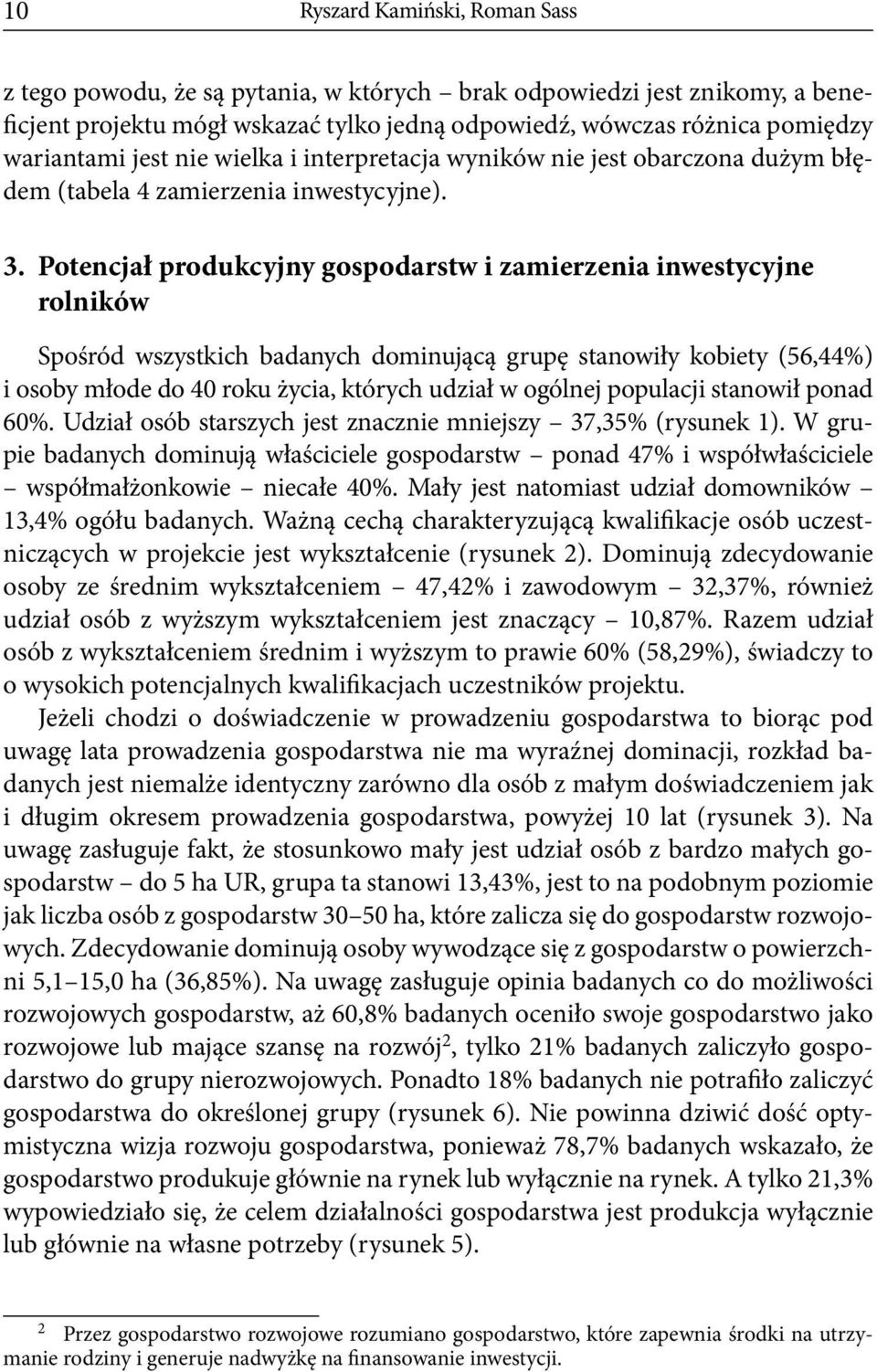 Potencjał produkcyjny gospodarstw i zamierzenia inwestycyjne rolników Spośród wszystkich badanych dominującą grupę stanowiły kobiety (56,44%) i osoby młode do 40 roku życia, których udział w ogólnej