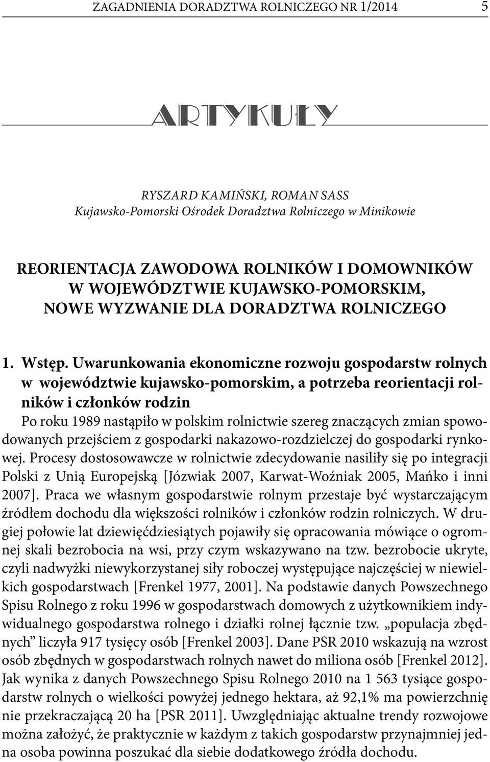 Uwarunkowania ekonomiczne rozwoju gospodarstw rolnych w województwie kujawsko-pomorskim, a potrzeba reorientacji rolników i członków rodzin Po roku 1989 nastąpiło w polskim rolnictwie szereg