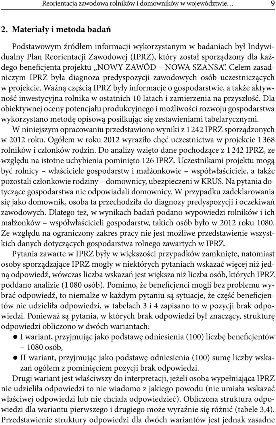 ZAWÓD NOWA SZANSA. Celem zasadniczym IPRZ była diagnoza predyspozycji zawodowych osób uczestniczących w projekcie.