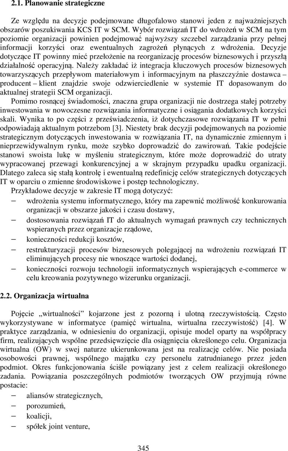 Decyzje dotyczące IT powinny mieć przełożenie na reorganizację procesów biznesowych i przyszłą działalność operacyjną.