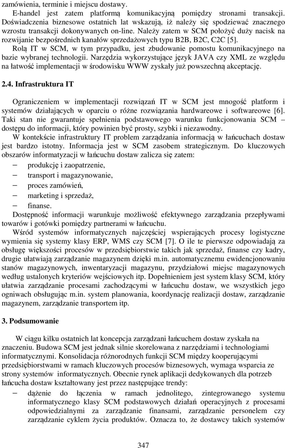 Należy zatem w SCM położyć duży nacisk na rozwijanie bezpośrednich kanałów sprzedażowych typu B2B, B2C, C2C [5].